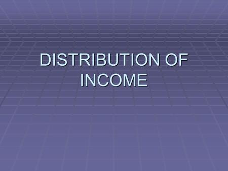 DISTRIBUTION OF INCOME. GOVERNMENT CAN REDISTRIBUTE INCOME IN 3 BASIC WAYS:  TAXATION  TRANSFER PAYMENTS  GOODS AND SERVICES IN KIND.