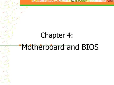 Chapter 4: Motherboard and BIOS.