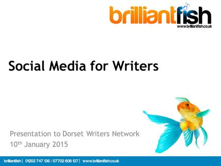 Social Media for Writers Presentation to Dorset Writers Network 10 th January 2015.