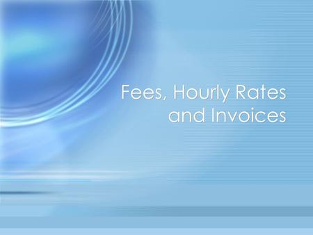Fees, Hourly Rates and Invoices. What is an Hourly Rate? The rate of pay per hour for a job being performed. An ‘ hourly ’ worker may be assigned to various.