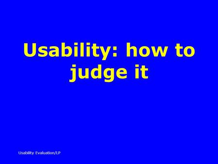 Usability Evaluation/LP Usability: how to judge it.