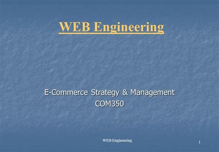 1 WEB Engineering E-Commerce Strategy & Management COM350.