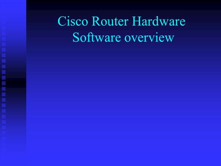 Cisco Router Hardware Software overview. In this lecture we will investigate an overview of Cisco router hardware and software. We will first turn our.