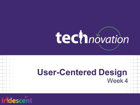 User-Centered Design Week 4. Agenda 5:30 – Team Stand Up 5:40 – User-Centered Design 6:15 – Activities: Usability Testing 7:25 – Ongoing Offsite Activities.