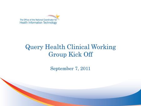Query Health Clinical Working Group Kick Off September 7, 2011.