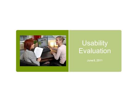 Usability Evaluation June 8, 2011. Why do we need to do usability evaluation?