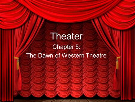 Theater Chapter 5: The Dawn of Western Theatre