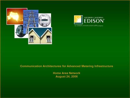 Communication Architectures for Advanced Metering Infrastructure Home Area Network August 24, 2006.