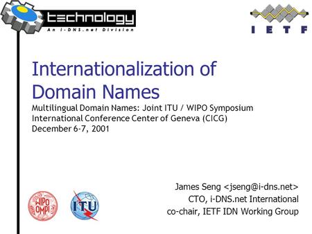 Internationalization of Domain Names Multilingual Domain Names: Joint ITU / WIPO Symposium International Conference Center of Geneva (CICG) December 6-7,