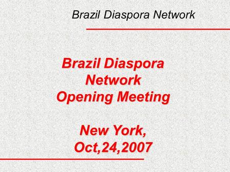 Brazil Diaspora Network Opening Meeting New York, Oct,24,2007.