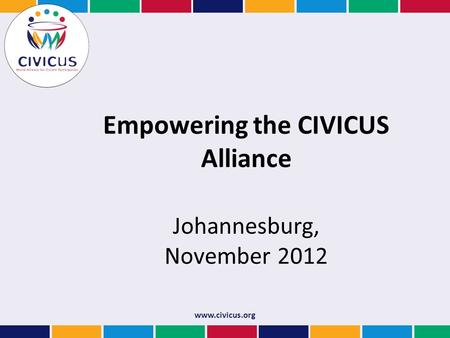 Www.civicus.org Empowering the CIVICUS Alliance Johannesburg, November 2012.