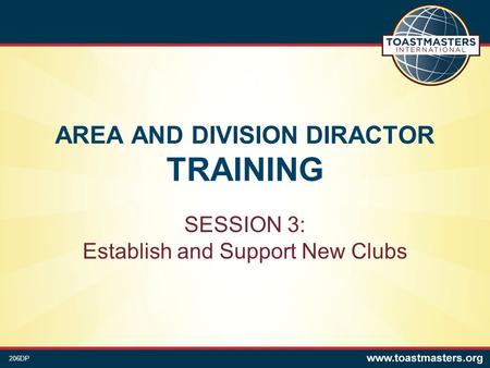 AREA AND DIVISION DIRACTOR TRAINING SESSION 3: Establish and Support New Clubs 206DP.