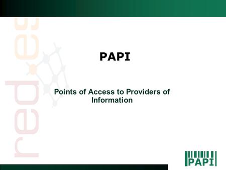 PAPI Points of Access to Providers of Information.