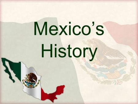 Mexico’s History. I. Native American Civilizations A.Native Americans came to Mexico thousands of years ago. B.These people built a series of brilliant,