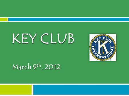 March 9 th, 2012 KEY CLUB.  Key Club Chant  Giving away ONE t-shirt!  To win, you have to recite the chant to the entire club  The officers/club will.