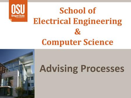 School of Electrical Engineering & Computer Science Advising Processes.