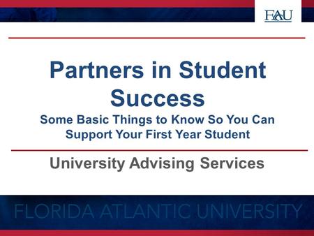 Partners in Student Success Some Basic Things to Know So You Can Support Your First Year Student University Advising Services.