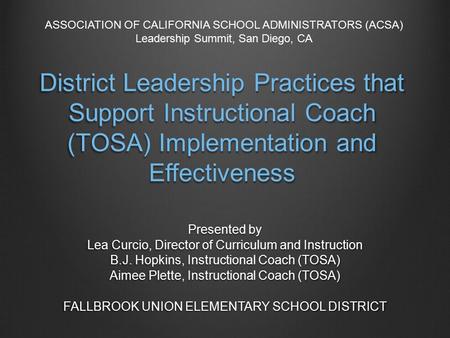 District Leadership Practices that Support Instructional Coach (TOSA) Implementation and Effectiveness Presented by Lea Curcio, Director of Curriculum.
