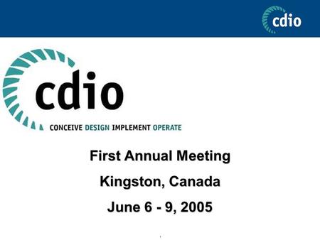 1 First Annual Meeting Kingston, Canada June 6 - 9, 2005.