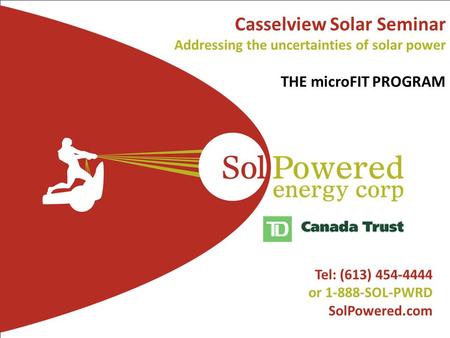1 SolPowered Confidential l Tel: (613) 454-4444 or 1-888-SOL-PWRD SolPowered.com Casselview Solar Seminar Addressing the uncertainties of solar power THE.