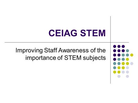 CEIAG STEM Improving Staff Awareness of the importance of STEM subjects.