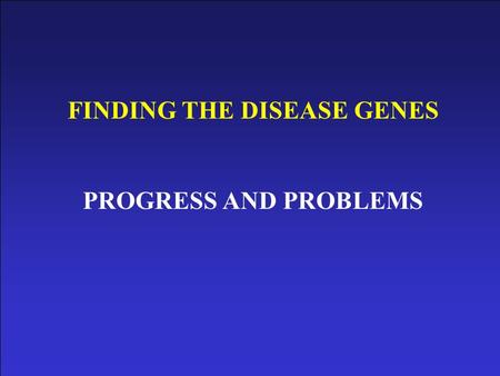 FINDING THE DISEASE GENES PROGRESS AND PROBLEMS THE HUMAN GENOME MAPPING PROJECT SEEKS TO READ THE FULL SEQUENCE OF THE HUMAN GENOME 3 Billion bases.