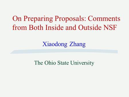On Preparing Proposals: Comments from Both Inside and Outside NSF Xiaodong Zhang The Ohio State University.