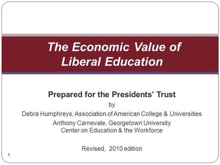 Prepared for the Presidents’ Trust by Debra Humphreys, Association of American College & Universities Anthony Carnevale, Georgetown University Center on.