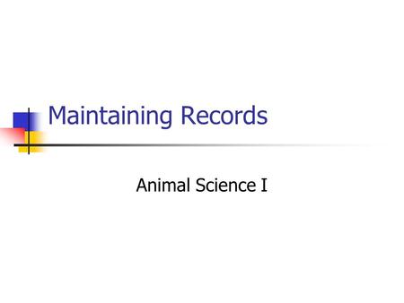 Maintaining Records Animal Science I. Terms Asset Something of value you own Liability Debts Net Worth = total assets – total liabilities.