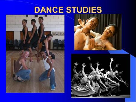 DANCE STUDIES. DEFINITION Dance is expressive human movement that unifies the physical with the intellectual, the emotional and the spiritual. It is a.