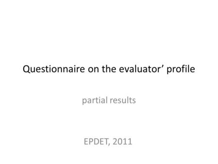 Questionnaire on the evaluator’ profile partial results EPDET, 2011.