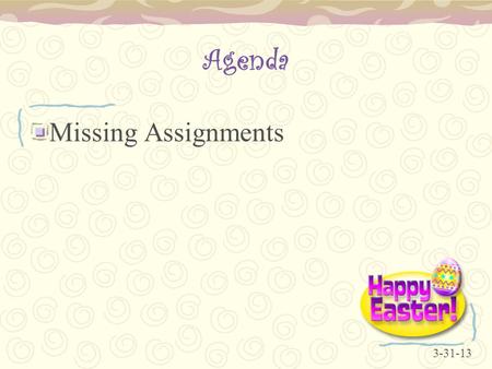 Agenda Missing Assignments 3-31-13. Agenda Create a Lesson 3 folder in PowerPoint Lesson 3 Step by Steps –Save in PowerPoint Lesson 3 folder 4-1-13.