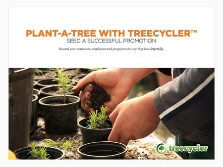 Plant-a-Tree Rewards Develop a positive relationship with your customers and employees by doing something great for the planet — together! Plant-A-Tree.