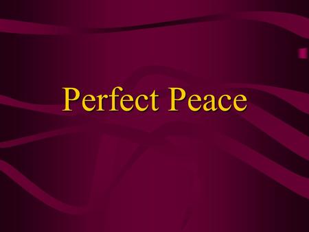Perfect Peace. 2 Dual Nature of Peace Absence of conflict, 1 Cor. 14:33Absence of conflict, 1 Cor. 14:33 Presence of tranquility, serenity and contentment,