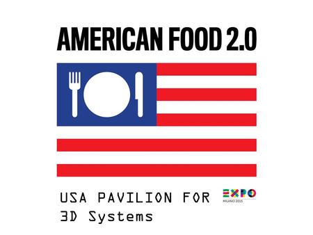 USA PAVILION FOR 3D Systems. EXPO MILANO SITE WWW.EXPO2015.ORG AMERICAN RESTAURANT USA PAVILION.
