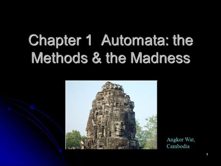 1 Chapter 1 Automata: the Methods & the Madness Angkor Wat, Cambodia.
