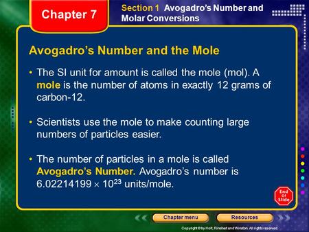 Copyright © by Holt, Rinehart and Winston. All rights reserved. ResourcesChapter menu Avogadro’s Number and the Mole The SI unit for amount is called the.