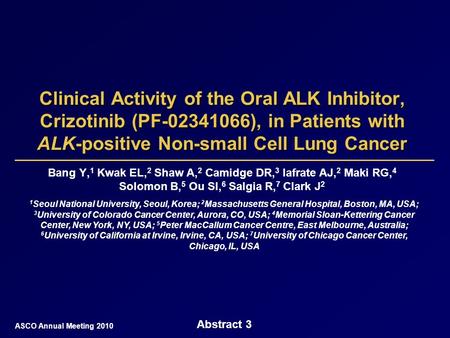 Clinical Activity of the Oral ALK Inhibitor, Crizotinib (PF-02341066), in Patients with ALK-positive Non-small Cell Lung Cancer Bang Y, 1 Kwak EL, 2 Shaw.