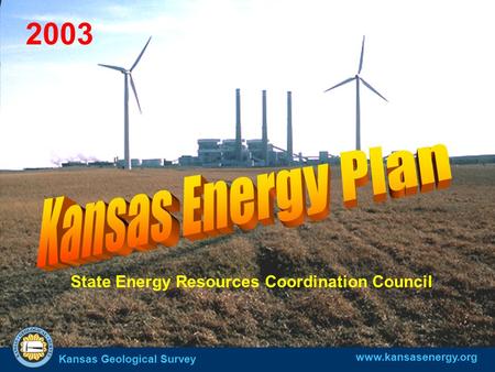 Kansas Geological Survey State Energy Resources Coordination Council www.kansasenergy.org 2003.