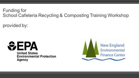 Funding for School Cafeteria Recycling & Composting Training Workshop provided by: