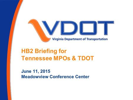HB2 Briefing for Tennessee MPOs & TDOT June 11, 2015 Meadowview Conference Center.