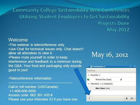 May 16, 2012 Welcome This webinar is teleconference only. Use Chat for technical issues only. Chat doesn’t allow all attendees to view it. Please mute.