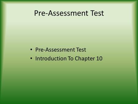 Pre-Assessment Test Introduction To Chapter 10. Chapter 10 Introduction.