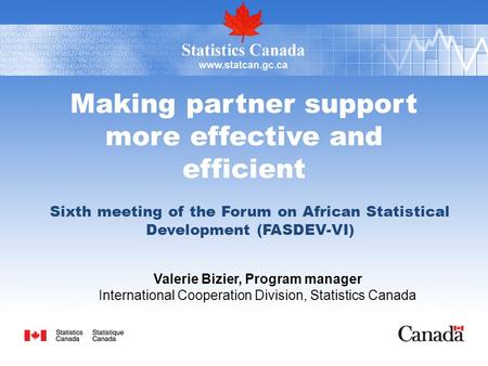 Making partner support more effective and efficient Sixth meeting of the Forum on African Statistical Development (FASDEV-VI) Valerie Bizier, Program manager.