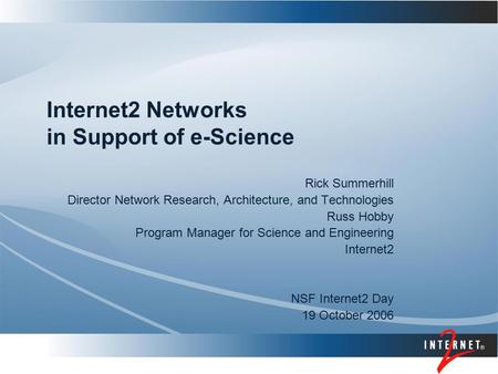 Internet2 Networks in Support of e-Science Rick Summerhill Director Network Research, Architecture, and Technologies Russ Hobby Program Manager for Science.