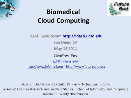 Biomedical Cloud Computing iDASH Symposium  San Diego CA May 12 2011 Geoffrey Fox