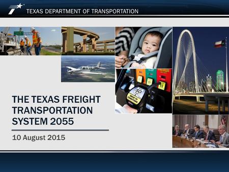 THE TEXAS FREIGHT TRANSPORTATION SYSTEM 2055 10 August 2015.