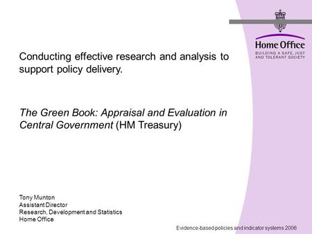 Evidence-based policies and indicator systems 2006 Conducting effective research and analysis to support policy delivery. The Green Book: Appraisal and.