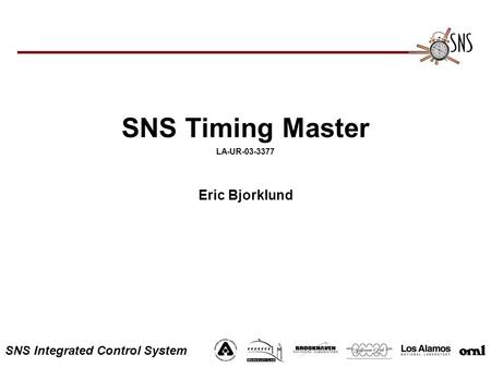 SNS Integrated Control System SNS Timing Master LA-UR-03-3377 Eric Bjorklund.