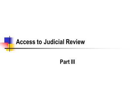 Access to Judicial Review Part III. Ripeness Is Abbott Ripe? Ripeness deals with whether the case and controversy is sufficiently far along that the.